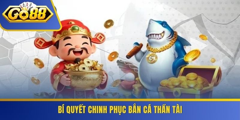 Bí quyết chinh phục bắn cá thần tài