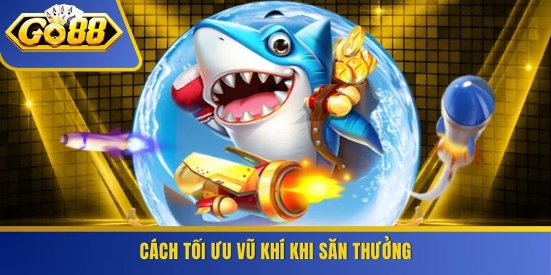 Cách tối ưu vũ khí khi săn thưởng