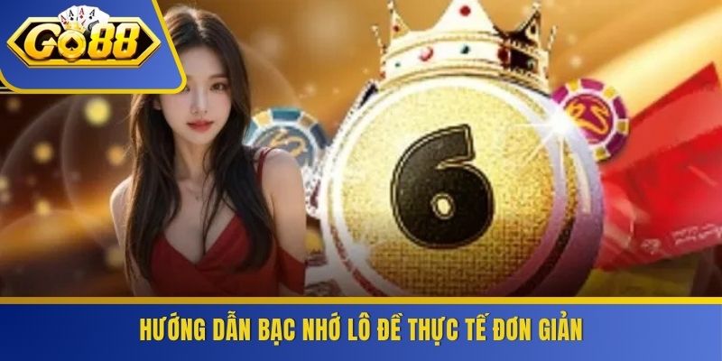 Hướng dẫn bạc nhớ lô đề thực tế đơn giản