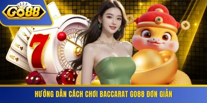 Hướng dẫn cách chơi Baccarat GO88 đơn giản