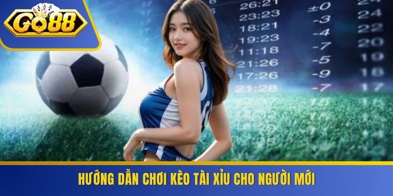 Hướng dẫn chơi kèo tài xỉu cho người mới