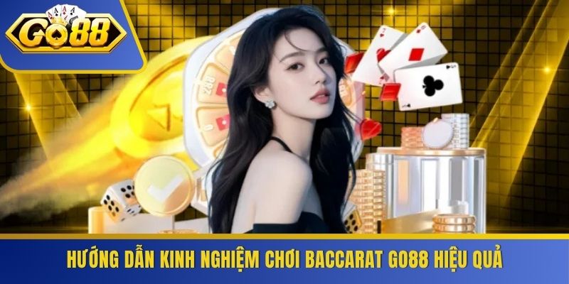 Hướng dẫn kinh nghiệm chơi Baccarat GO88 hiệu quả