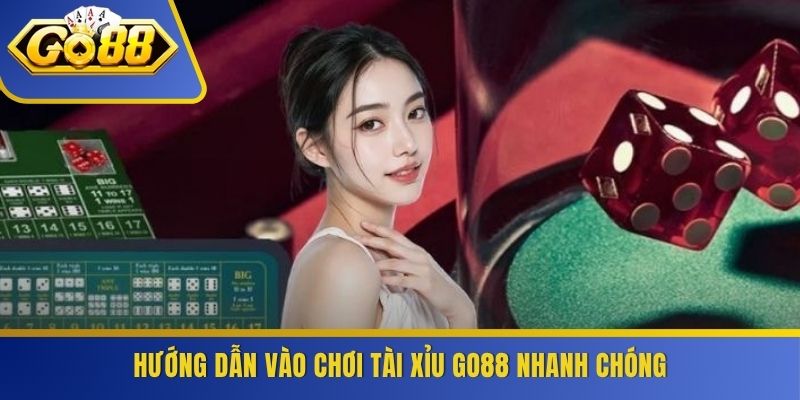 Hướng dẫn vào chơi tài xỉu GO88 nhanh chóng