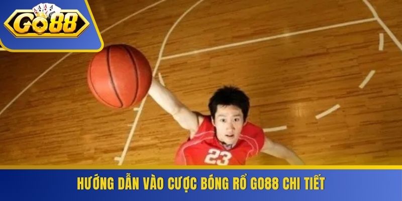 Hướng dẫn vào cược bóng rổ GO88 chi tiết