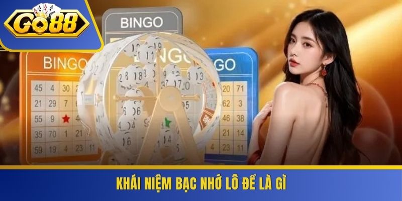 Khái niệm bạc nhớ lô đề là gì