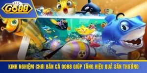 Kinh Nghiệm Chơi Bắn Cá GO88