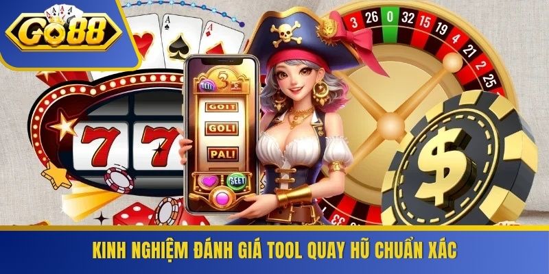 Kinh nghiệm đánh giá tool quay hũ chuẩn xác