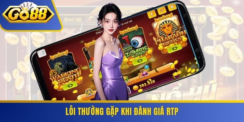 Lỗi thường gặp khi đánh giá RTP