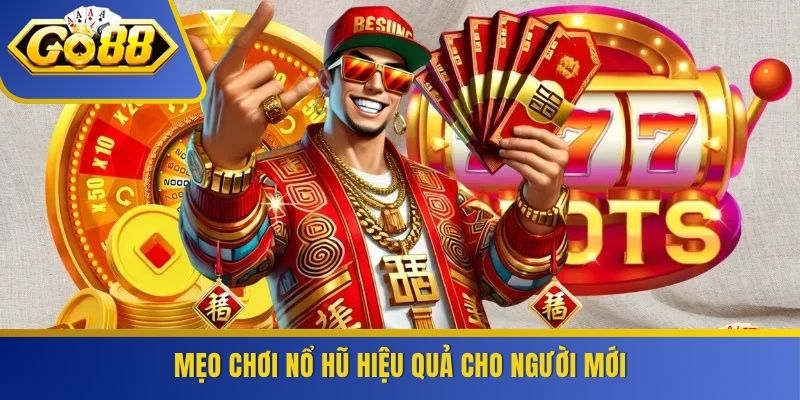 Mẹo chơi nổ hũ hiệu quả cho người mới