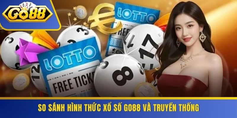 So sánh hình thức xổ số GO88 và truyền thống
