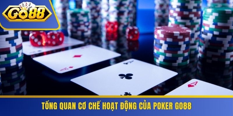Tổng quan cơ chế hoạt động của Poker GO88