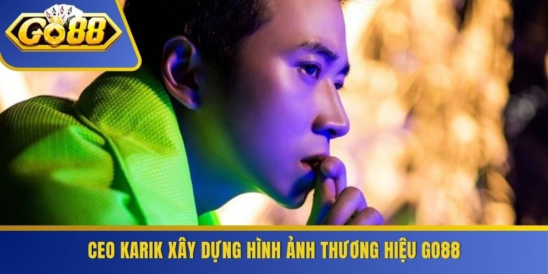 CEO Karik xây dựng hình ảnh thương hiệu GO88
