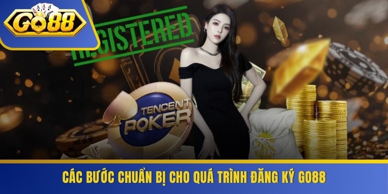 Các bước chuẩn bị cho quá trình đăng ký GO88