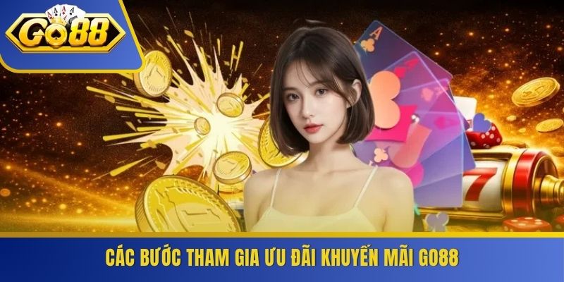 Các bước tham gia ưu đãi khuyến mãi GO88