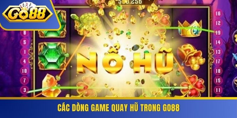 Các dòng game quay hũ trong GO88