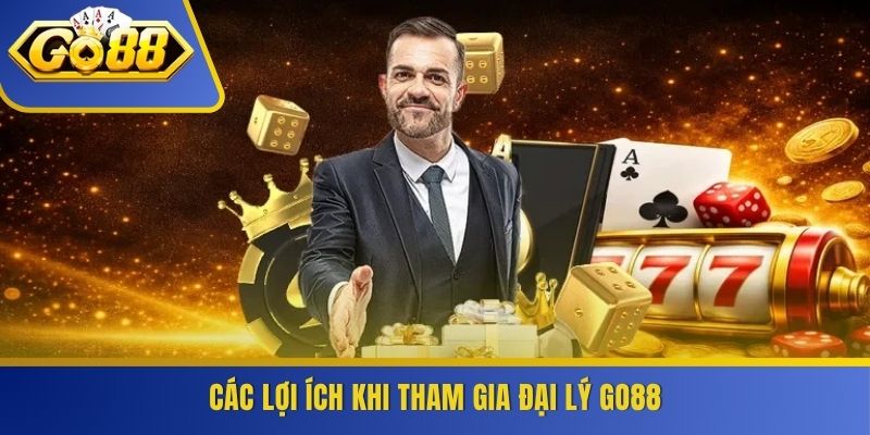 Các lợi ích khi tham gia đại lý GO88