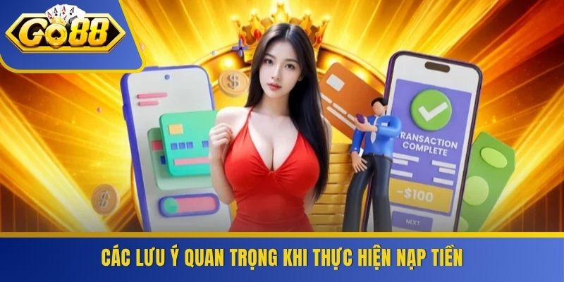 Các lưu ý quan trọng khi thực hiện nạp tiền