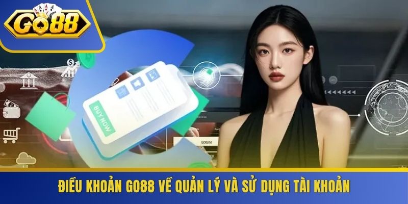 Điều khoản GO88 về quản lý và sử dụng tài khoản