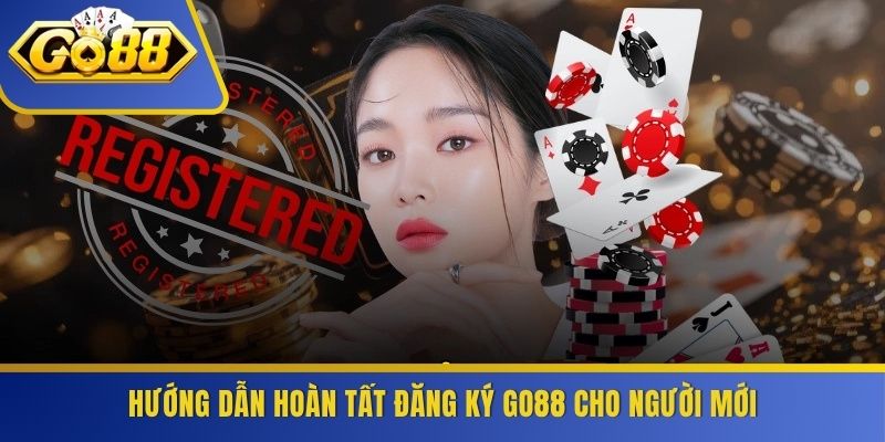 Hướng dẫn hoàn tất đăng ký GO88 cho người mới