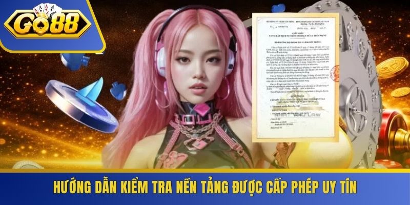 Hướng dẫn kiểm tra nền tảng được cấp phép uy tín