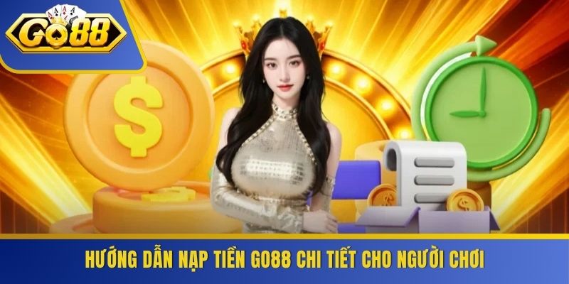 Hướng dẫn nạp tiền GO88 chi tiết cho người chơi
