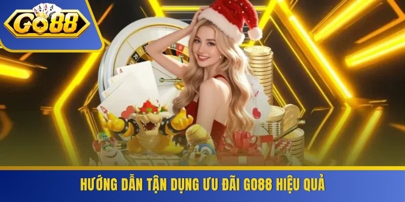 Hướng dẫn tận dụng ưu đãi GO88 hiệu quả