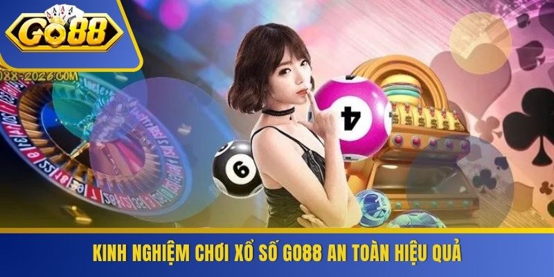 Kinh nghiệm chơi xổ số GO88 an toàn hiệu quả