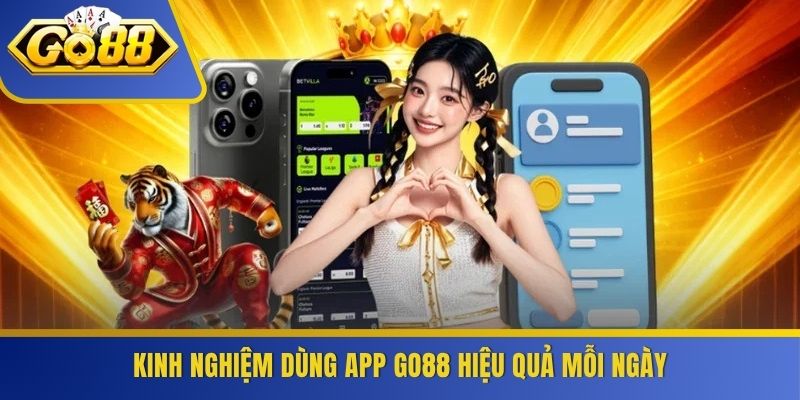 Kinh nghiệm dùng app GO88 hiệu quả mỗi ngày