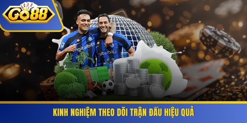 Kinh nghiệm theo dõi trận đấu hiệu quả