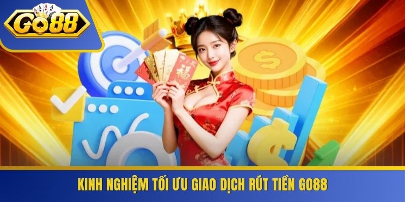Kinh nghiệm tối ưu giao dịch rút tiền GO88