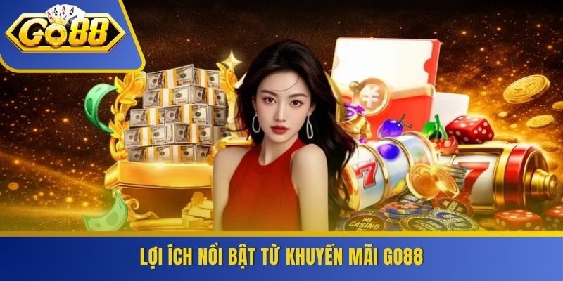 Lợi ích nổi bật từ khuyến mãi GO88