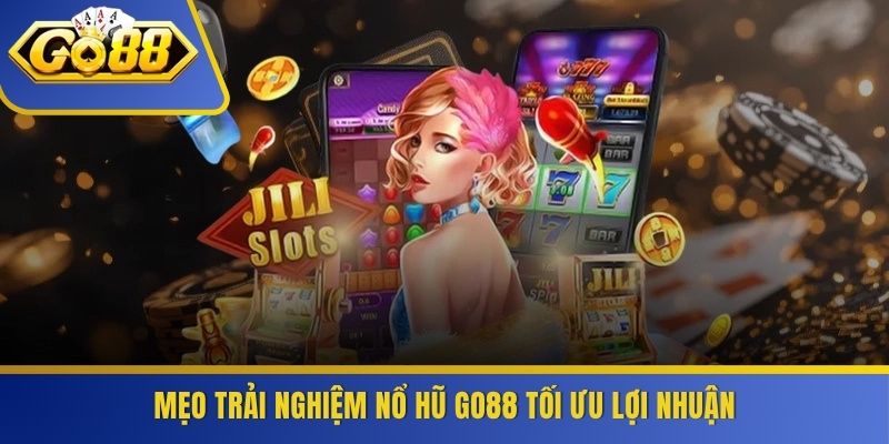 Mẹo trải nghiệm nổ hũ GO88 tối ưu lợi nhuận