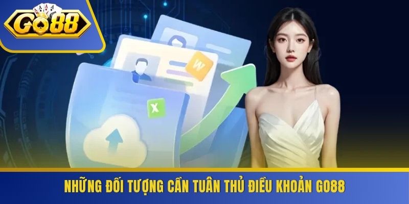 Những đối tượng cần tuân thủ điều khoản GO88