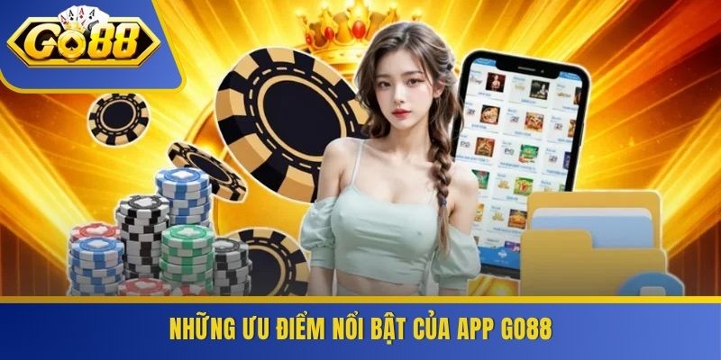 Những ưu điểm nổi bật của app GO88