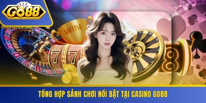 Tổng hợp sảnh chơi nổi bật tại Casino GO88
