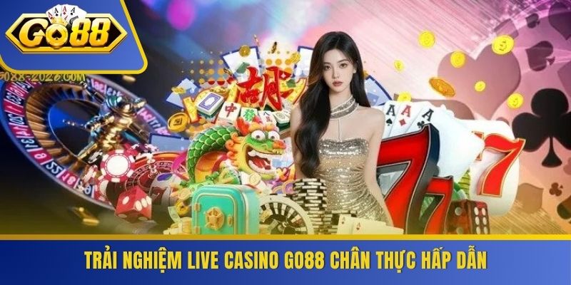 Trải nghiệm live casino GO88 chân thực hấp dẫn